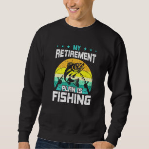 My Retirement Plan Is Fishing Fly Fishing Retired Sweatshirt