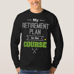 My Retirement Plan Is On Course Funny Golf Gift fo T-Shirt