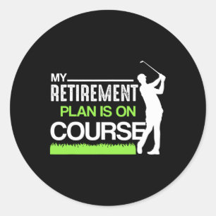 My Retirement Plan Is On Course Funny Golf Retired Classic Round Sticker