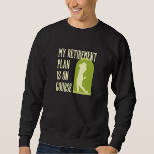 My Retirement Plan Is On Course Funny Golf Retired Sweatshirt