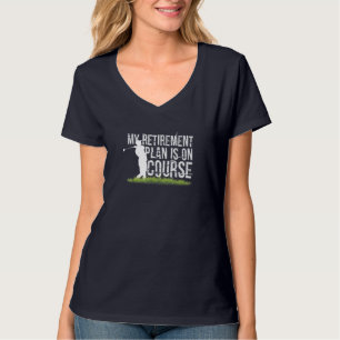 My Retirement Plan Is On Course Funny Golf Retired T-Shirt