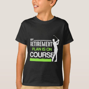 My Retirement Plan Is On Course Funny Golf Retired T-Shirt