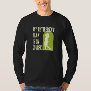 My Retirement Plan Is On Course Funny Golf Retired T-Shirt