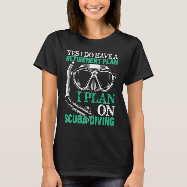 My Retirement Plan is Scuba Diving Funny Retired S T-Shirt (Front)