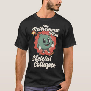 My Retirement Plan is Societal Collapse Retro Toon T-Shirt
