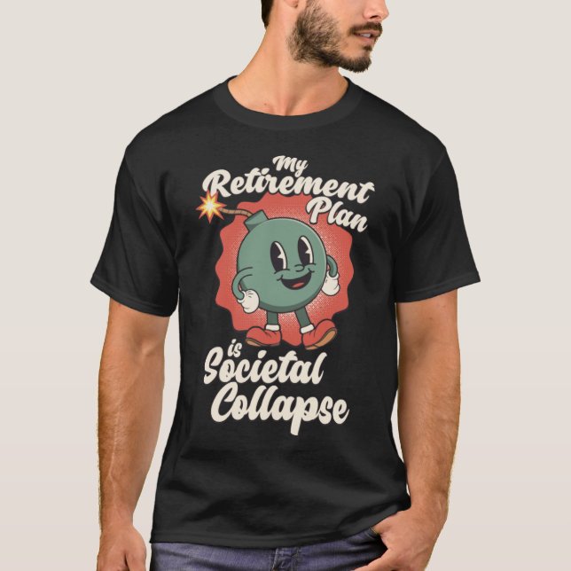 My Retirement Plan is Societal Collapse Retro Toon T-Shirt (Front)