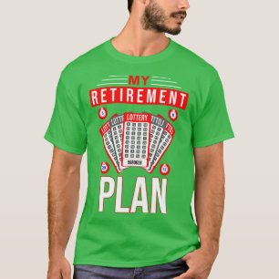 My Retirement Plan Lottery T-Shirt
