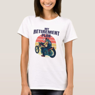 My retirement plan motorcycling T-Shirt