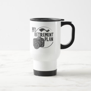 my retirement plan photography photographer travel mug