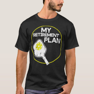 My Retirement Plan Pickleball Funny Pickle Ball Me T-Shirt