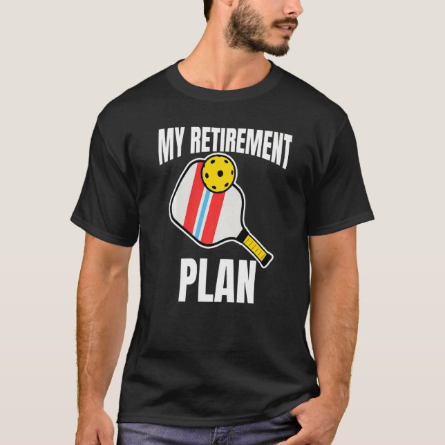 My Retirement Plan Pickleball Slogan 1 T-Shirt (Front)