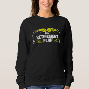 My Retirement Plan Pickleball Slogan Retired 2023 Sweatshirt