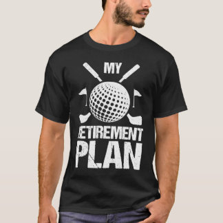 My retirement plan play golf  Retirement T-Shirt