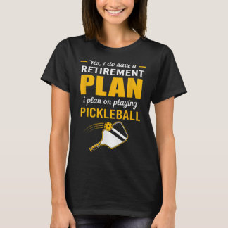 My Retirement Plan Play Pickleball 107 T-Shirt