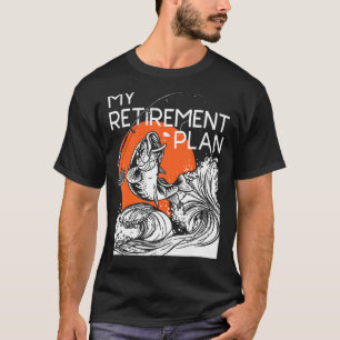 My Retirement Plan Retired Retiree Pension Fishin T-Shirt