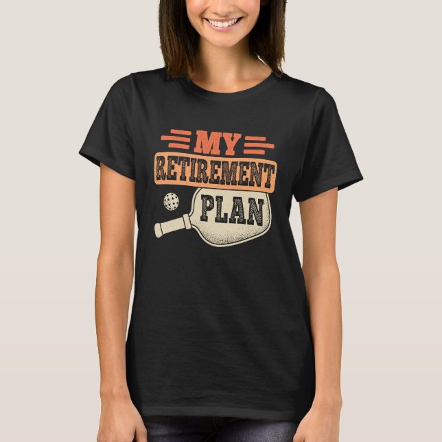 My Retirement Plan Retro Retire Funny Pickleball R T-Shirt (Front)