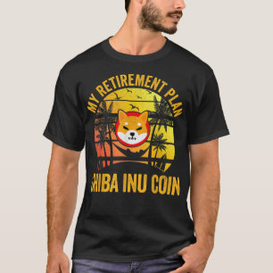 My Retirement Plan Shiba Inu Coin Cryptocurrency T T-Shirt