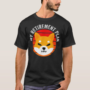 My Retirement Plan Shiba Inu Token Cryptocurrency T-Shirt