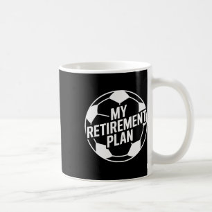 My Retirement Plan Soccer Sport Ll Footll Player D Coffee Mug