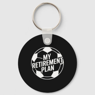 My Retirement Plan Soccer Sport Ll Footll Player D Key Ring