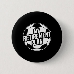 My Retirement Plan Soccer Sport Ll Footll Player G 6 Cm Round Badge