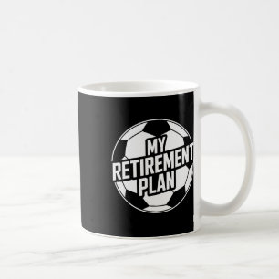 My Retirement Plan Soccer Sport Ll Footll Player G Coffee Mug