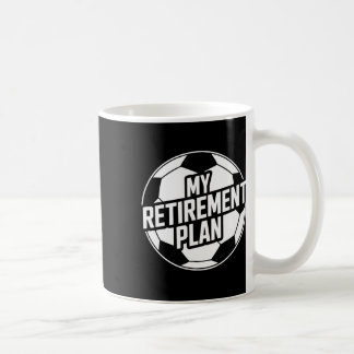 My Retirement Plan Soccer Sport Ll Footll Player G Coffee Mug