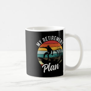 My Retirement Plan Surfing Retirement Plan Coffee Mug