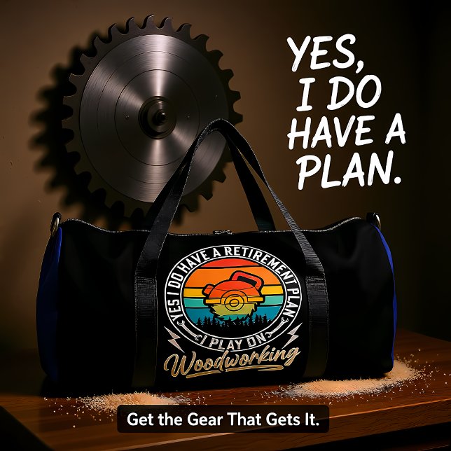 My Retirement Plan Woodworking  Duffle Bag (Creator Uploaded)