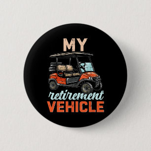 My Retirement Vehicle Funny Golf Cart Retired Plan 6 Cm Round Badge