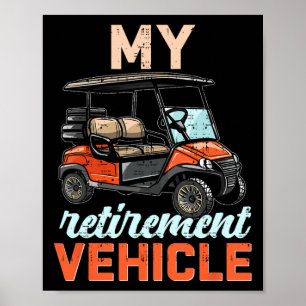 My Retirement Vehicle Funny Golf Cart Retired Plan Poster