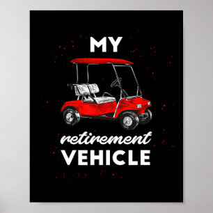 My Retirement Vehicle Funny Golf Cart Retired Plan Poster