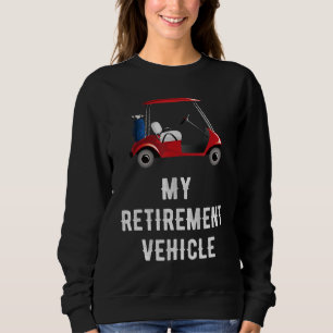My Retirement Vehicle Funny Golf Cart Sweatshirt