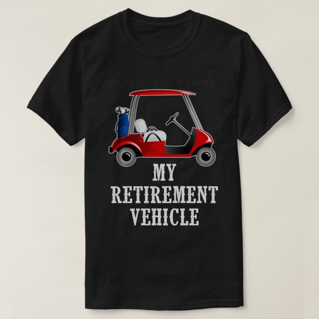 My Retirement Vehicle Funny Golf t  T-Shirt (Design Front)