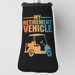 My Retirement Vehicle Golf Cart Golfer Golf Cart  Head Cover
