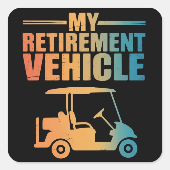 My Retirement Vehicle Golf Cart Golfer Golf Cart  Square Sticker (Front)