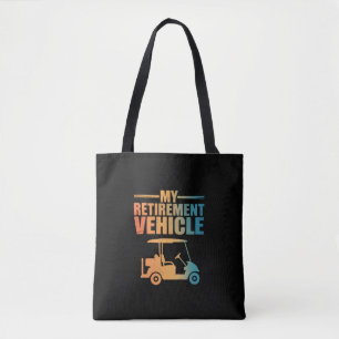 My Retirement Vehicle Golf Cart Golfer Golf Cart  Tote Bag