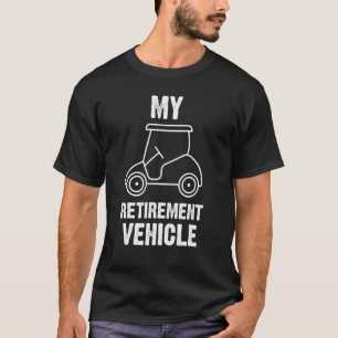 My Retirement Vehicle Golf Cart  Golfers Grandpa T-Shirt