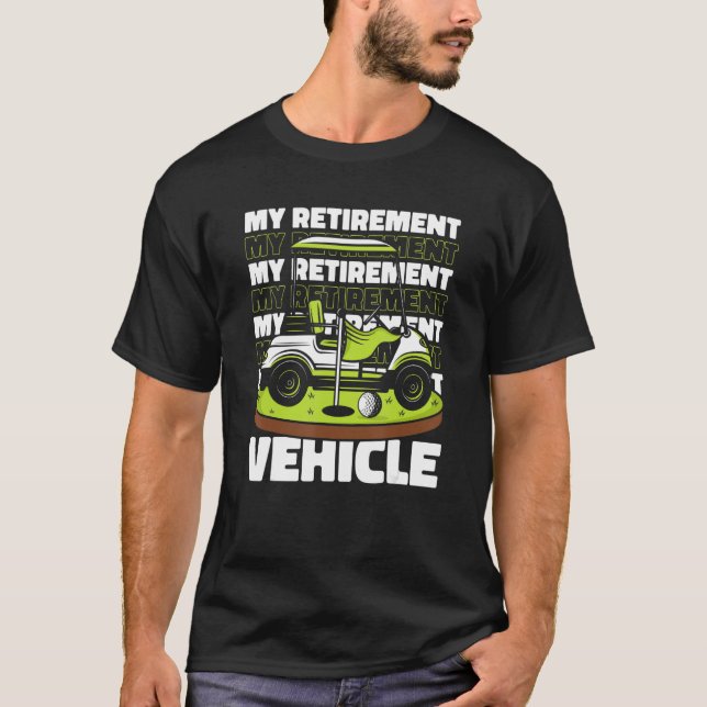 My Retirement Vehicle Golfing Legend Player Pro Go T-Shirt (Front)