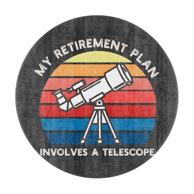 My Retiret Plan Involves A Telescope Cutting Board (Front)