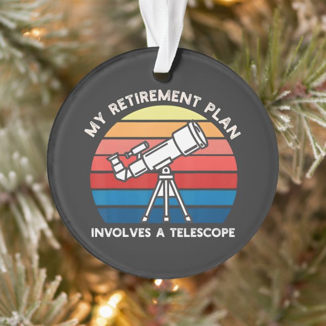 My Retiret Plan Involves A Telescope Ornament (Tree)