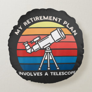My Retiret Plan Involves A Telescope Round Cushion