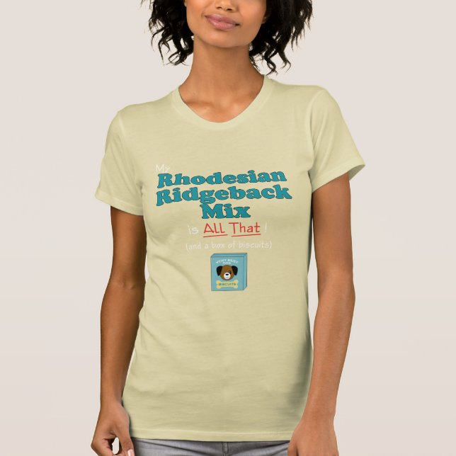 My Rhodesian Ridgeback Mix is All That! T-Shirt (Front)