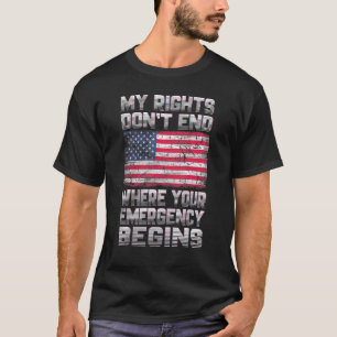 My Right Don't End Where You Emergency Begins T-Shirt