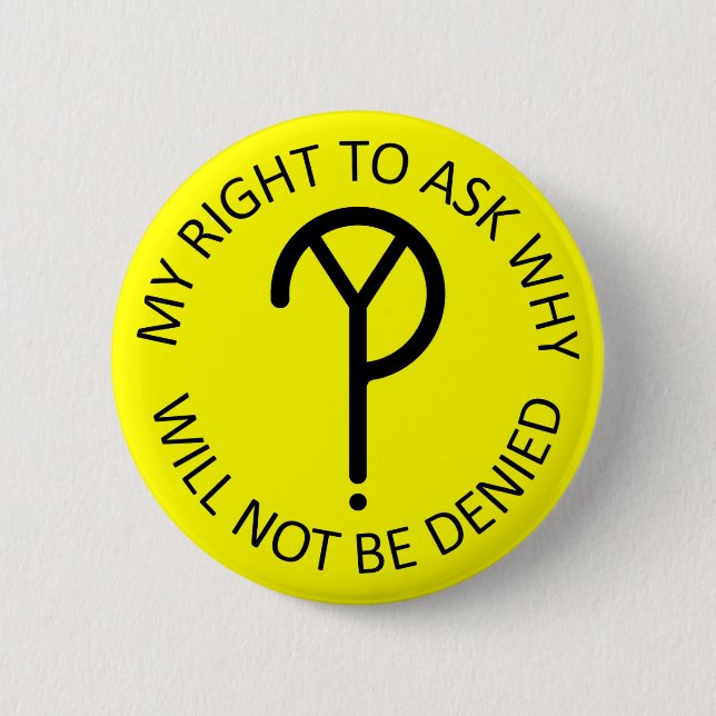 My Right to Ask Why- Black on Yellow 6 Cm Round Badge (Front)