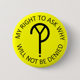 My Right to Ask Why- Black on Yellow 6 Cm Round Badge