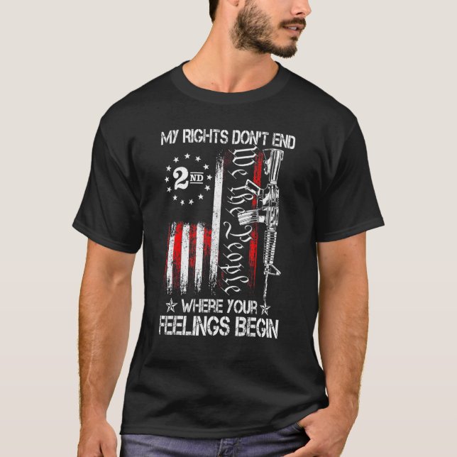 My Rights Don T End Where Your Feelings Begin T-Shirt (Front)