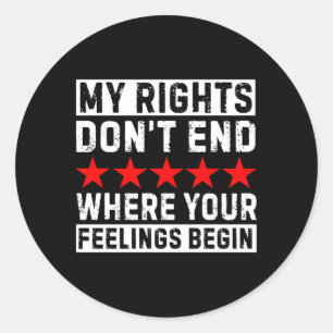 My Rights Don'T End Where Your Feelings Begin Classic Round Sticker