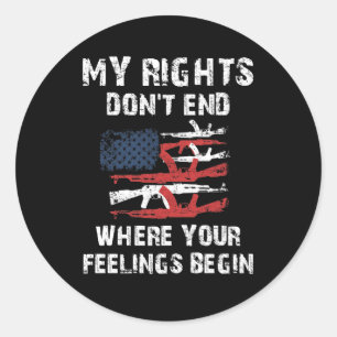 My Rights Don't End Where Your Feelings Begin Classic Round Sticker