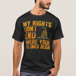 My Rights Don't End Where Your Feelings Begin (on T-Shirt